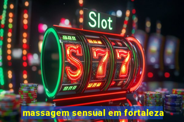 massagem sensual em fortaleza